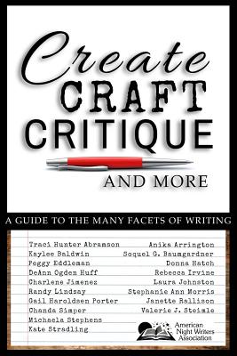 Create, Craft, Critique, and More: A Guide to the Many Facets of Writing - Jimenez, Charlene, and Johnson, Laura, and Lindsay, Randy