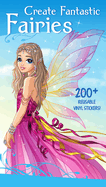 Create Fantastic Fairies: Clothes, Hairstyles, and Accessories with 200 Reusable Stickers