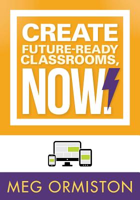 Create Futureready Classrooms, Now! - Ormiston, Meg