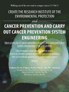 Create the Research Institute of the Environmental Protection and Cancer Prevention and Carry out Cancer Prevention System Engineering: Walking out of the New Road to Conquer Cancer (7) (Vol.7)