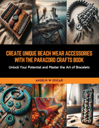 Create Unique Beach Wear Accessories with the Paracord Crafts Book: Unlock Your Potential and Master the Art of Bracelets