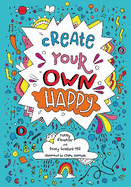 Create Your Own Happy: Activities to Boost Children's Happiness and Emotional Resilience