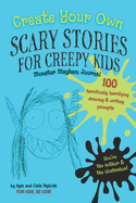 Create Your Own Scary Stories for Creepy Kids Monster Mayhem Journal: 100 Terrifically Terrifying Drawing and Writing Prompts