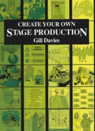 Create Your Own Stage Production - Davies, Gill