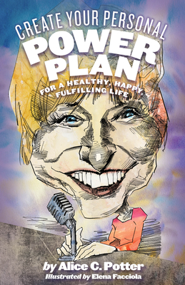 Create Your Personal Power Plan: For a Healthy, Happy, Fulfilling Life - Potter, Alice