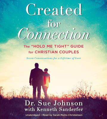 Created for Connection: The Hold Me Tight Guide for Christian Couples - Mollo-Christensen, Sarah (Read by), and Sanderfer, Kenneth, and Johnson, Sue, Dr., Edd