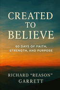 Created to Believe: 60 Days of Faith, Strength, and Purpose
