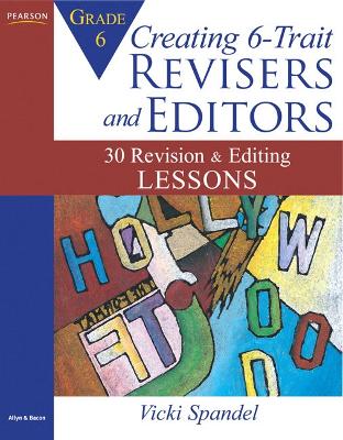Creating 6-Trait Revisers and Editors for Grade 6: 30 Revision and Editing Lessons - Spandel, Vicki
