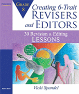 Creating 6-Trait Revisers and Editors for Grade 8: 30 Revision and Editing Lessons
