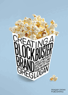Creating a Blockbuster Brand: Hollywood's Storytelling Secrets for Your Business