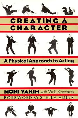 Creating a Character: A Physical Approach to Acting - Yakim, Moni