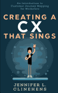 Creating a CX That Sings: An Introduction to Customer Journey Mapping for Marketers