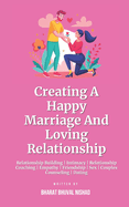 Creating A Happy Marriage And Loving Relationship: Relationship Building Intimacy Relationship Coaching Empathy Friendship Sex Couples Counseling Dating