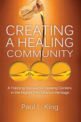 Creating a Healing Community - King, Paul L