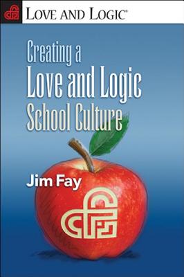 Creating a Love and Logic School Culture - Fay, Jim
