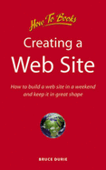 Creating a Web Site: How to Build a Web Site in a Weekend and Keep it in Good Shape
