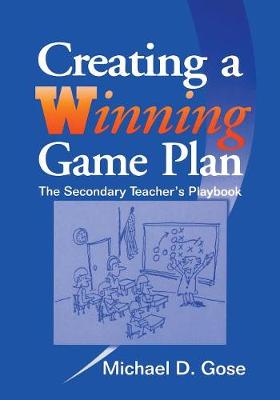 Creating a Winning Game Plan: The Secondary Teacher s Playbook - Gose, Michael D