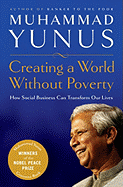 Creating a World Without Poverty: Social Business and the Future of Capitalism - Yunus, Muhammad, and Weber, Karl, Dr.