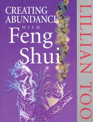 Creating Abundance With Feng Shui - Too, Lillian