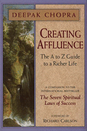 Creating Affluence: The A-Z Guide to a Richer Life - Chopra, Deepak, M.D.