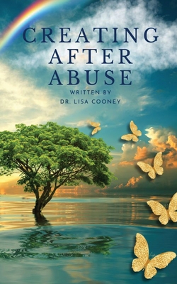 Creating After Abuse: How to Heal from Trauma and Get On with Your Life - Cooney, Lisa