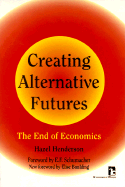 Creating Alternative Futures: The End of Economics - Henderson, Hazel, and Schumacher, E F (Foreword by), and Boulding, Elise (Foreword by)