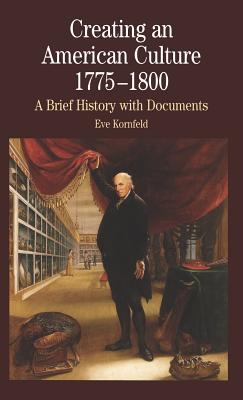 Creating an American Culture: 1775-1800 - Kornfeld, Eve