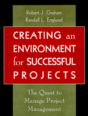 Creating an Environment for Successful Projects: The Quest to Manage Project Management - Graham, Robert J, and Englund, Randall L