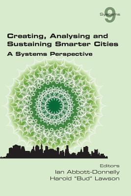 Creating, Analysing and Sustaining Smarter Cities: A Systems Perspective - Abbott-Donnelly, Ian (Editor), and Lawson, Harold Bud (Editor)