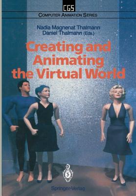 Creating and Animating the Virtual World - Magnenat Thalmann, Nadia (Editor), and Thalmann, Daniel (Editor)