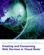 Creating and Consuming Web Services in Visual Basic - Seely, Scott, and Smith, Eric, and Schaffer, Deon