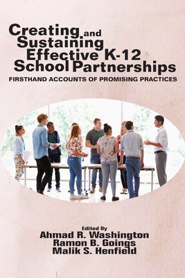 Creating and Sustaining Effective K-12 School Partnerships: Firsthand Accounts of Promising Practices - Washington, Ahmad R. (Editor), and Goings, Ramon B. (Editor), and Henfield, Malik S. (Editor)