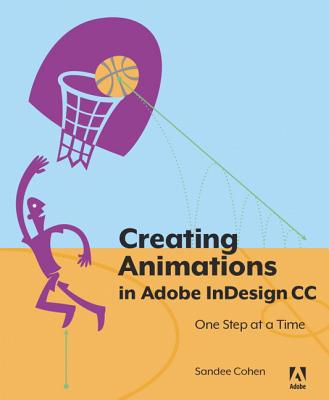 Creating Animations in Adobe Indesign CC One Step at a Time - Cohen, Sandee