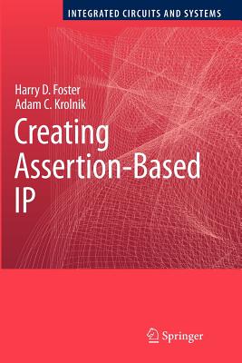 Creating Assertion-Based IP - Foster, Harry D, and Krolnik, Adam C