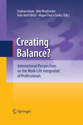 Creating Balance?: International Perspectives on the Work-Life Integration of Professionals - Kaiser, Stephan (Editor), and Ringlstetter, Max Josef (Editor), and Eikhof, Doris Ruth (Editor)