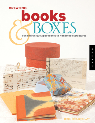 Creating Books & Boxes: Fun and Unique Approaches to Handmade Structures - Rinehart, Benjamin