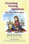 Creating Caring Children, the First Three Years