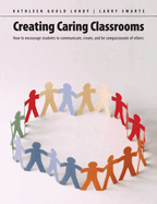 Creating Caring Classrooms: How to Encourage Students to Communicate, Create, and Be Compassionate of Others