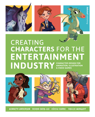Creating Characters for the Entertainment Industry: Develop Spectacular Designs from Basic Concepts - Publishing, 3dtotal (Editor), and Anderson, Kenneth (Artist)