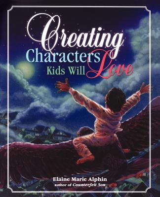 Creating Characters Kids Will Love - Alphin, Elaine Marie