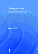 Creating Citizens: Teaching Civics and Current Events in the History Classroom, Grades 6-9
