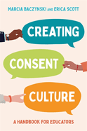 Creating Consent Culture: A Handbook for Educators