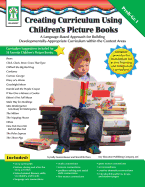 Creating Curriculum Using Children's Picture Books, Grades Pk - 1: A Language-Based Approach for Building Developmentally-Appropriate Curriculum Within the Content Areas