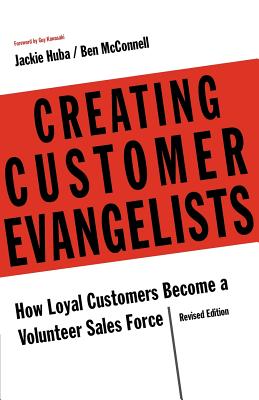 Creating Customer Evangelists - Huba, Jackie, and McConnell, Ben, and Kawasaki, Guy (Foreword by)