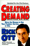 Creating Demand: Move the Masses to Buy Your Product, Service, or Idea