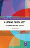 Creating Democracy: Arendt and Bakhtin in Dialogue