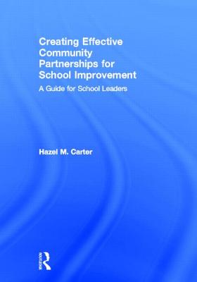 Creating Effective Community Partnerships for School Improvement: A Guide for School Leaders - Carter, Hazel
