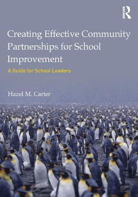 Creating Effective Community Partnerships for School Improvement: A Guide for School Leaders - Carter, Hazel M