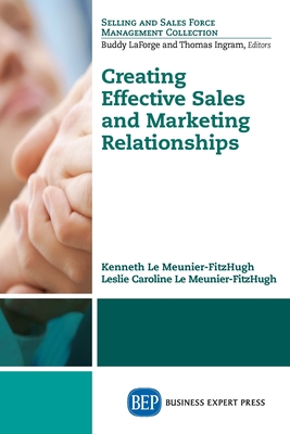 Creating Effective Sales and Marketing Relationships - Le Meunier-Fitzhugh, Kenneth, and Le Meunier-Fitzhugh, Leslie Caroline