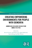 Creating Empowering Environments for People with Dementia: Addressing Inclusive Design from Homes to Cities